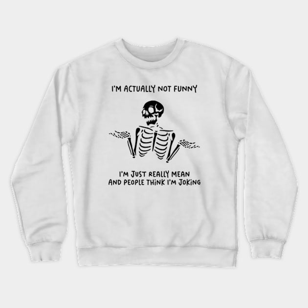 I'm Actually Not Funny. I'm Just Really Mean And People Think I'm Joking Crewneck Sweatshirt by Three Meat Curry